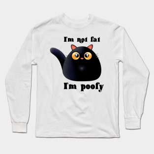 I’m not fat I’m poofy Long Sleeve T-Shirt